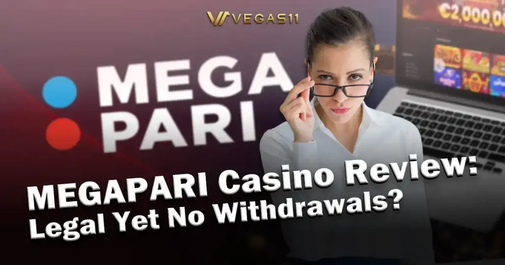 MEGAPARI Casino Review: Legal Yet No Withdrawals?