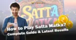 How to Play Satta Matka? Complete Guide & Latest Results
