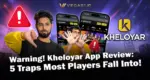 Warning! Kheloyar App Review: 5 Traps Most Players Fall Into!