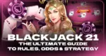 Blackjack 21: The Ultimate Guide to Rules, Odds & Strategy