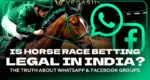 Is Horse Race Betting Legal in India? The Truth About WhatsApp & Facebook Groups