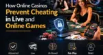 How Online Casinos Prevent Cheating in Live and Online Games
