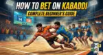 How to Bet on Kabaddi - Complete Beginner’s Guide