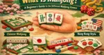 What Is Mahjong A Beginner’s Guide to the Different Mahjong Games